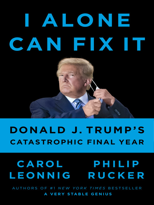 Title details for I Alone Can Fix It by Carol Leonnig - Wait list
